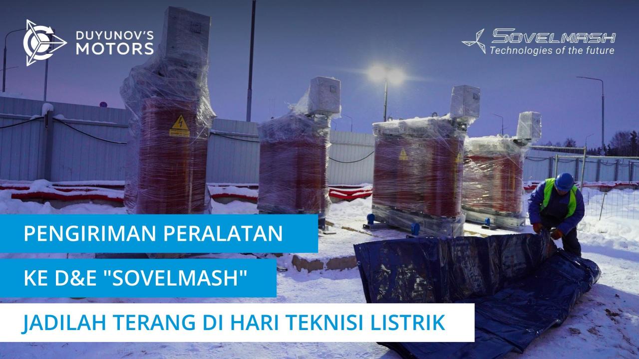 Pengiriman peralatan ke D&E "Sovelmash" | Jadilah terang di Hari Teknisi Listrik