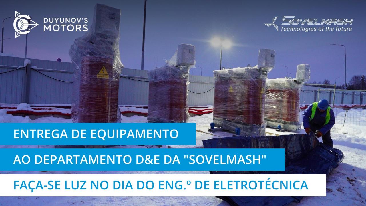 Entrega e chegada de equipamento ao departamento D&E da "Sovelmash" | Faça-se luz no Dia do Engenheiro de Eletrotécnica