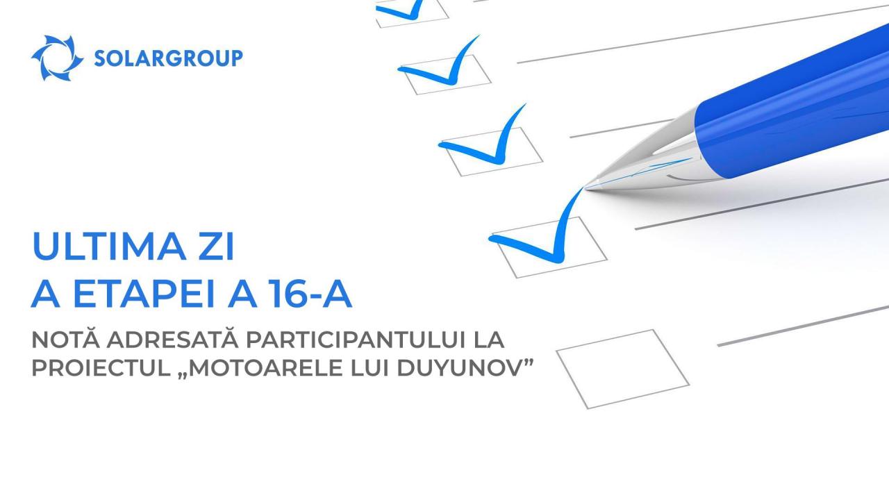 Ultima zi a etapei a 16-a: notă adresată participantului la proiectul „Motoarele lui Duyunov”