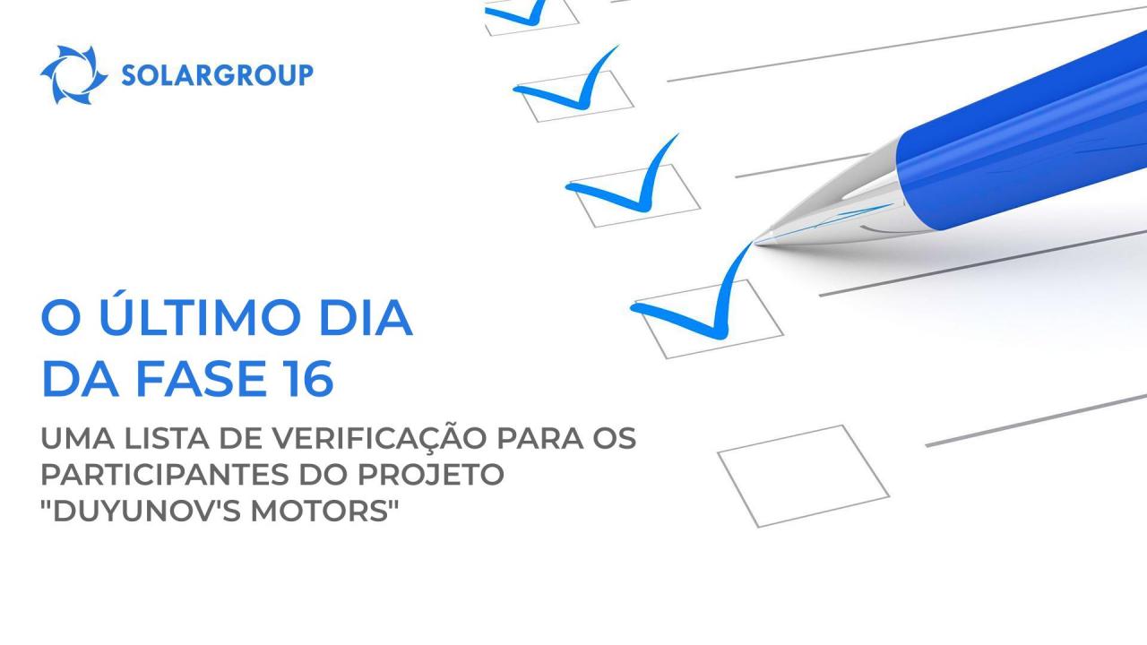 O último dia da fase 16: uma lista de verificação para os participantes do projeto "Duyunov's motors"