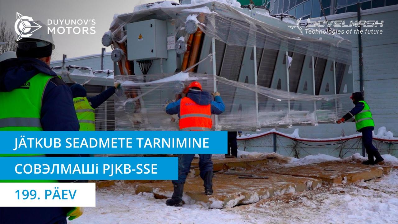 Jätkub seadmete tarnimine Совэлмашi projekteerimis- ja konstrueerimisbüroosse: kaloriiferite tarnimine | 199. päev